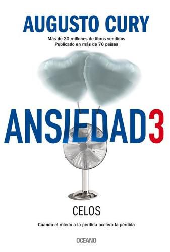 Cover image for Ansiedad 3. Celos: Cuando El Miedo a la Perdida Acelera La Perdida