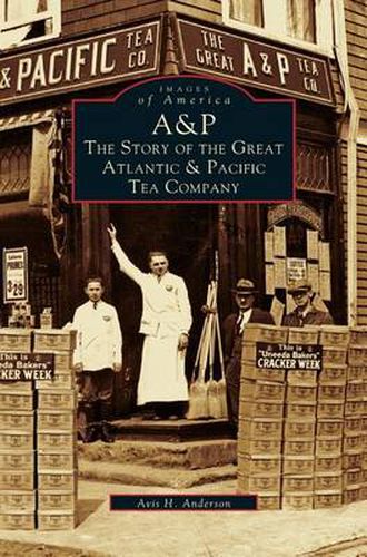 Cover image for A&p: The Story of the Great Atlantic & Pacific Tea Company