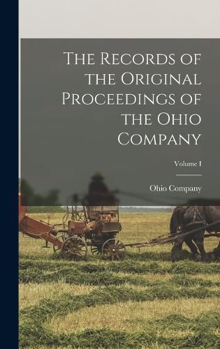 Cover image for The Records of the Original Proceedings of the Ohio Company; Volume I