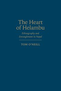 Cover image for The Heart of Helambu: Ethnography and Entanglement in Nepal