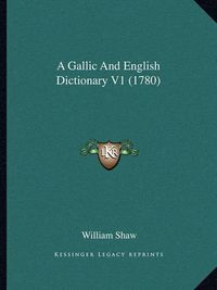 Cover image for A Gallic and English Dictionary V1 (1780)