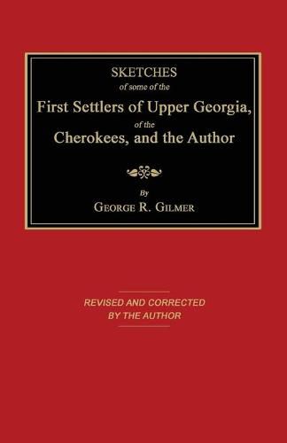 Cover image for Sketches of Some of the First Settlers of Upper Georgia, of the Cherokees, and the Author