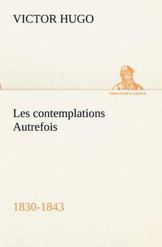 Cover image for Les contemplations Autrefois, 1830-1843
