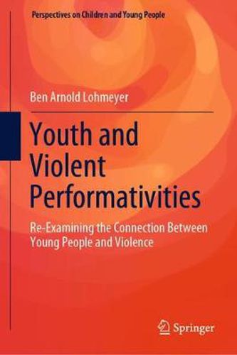 Cover image for Youth and Violent Performativities: Re-Examining the Connection Between Young People and Violence