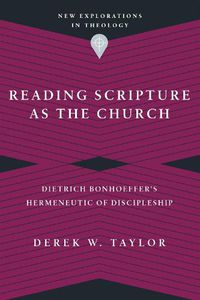 Cover image for Reading Scripture as the Church - Dietrich Bonhoeffer"s Hermeneutic of Discipleship