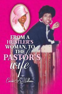 Cover image for From a Hustler's Woman, to the Pastor's Wife