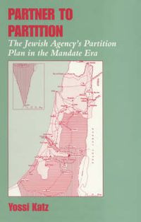 Cover image for Partner to Partition: The Jewish Agency's Partition Plan in the Mandate Era