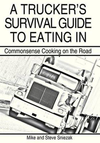 Cover image for A Trucker's Survival Guide to Eating In: Commonsense Cooking on the Road