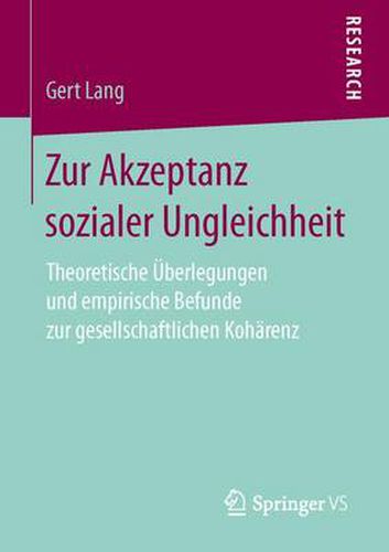 Zur Akzeptanz Sozialer Ungleichheit: Theoretische UEberlegungen Und Empirische Befunde Zur Gesellschaftlichen Koharenz