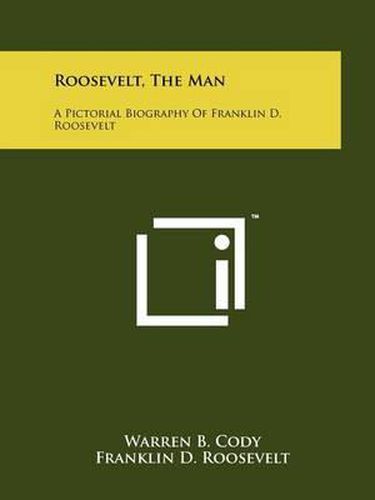 Roosevelt, the Man: A Pictorial Biography of Franklin D. Roosevelt