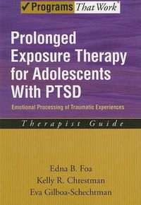 Cover image for Prolonged Exposure Therapy for Adolescents with PTSD Therapist Guide: Emotional Processing of Traumatic Experiences