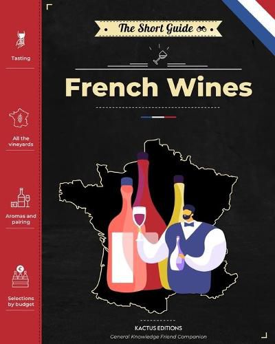 Cover image for The Short Guide - French Wines: Become an expert on French wines and champagnes! Pick the right bottle for any occasion!