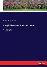 Cover image for Joseph Thomson, African Explorer: A biography