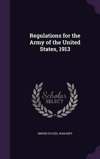 Cover image for Regulations for the Army of the United States, 1913