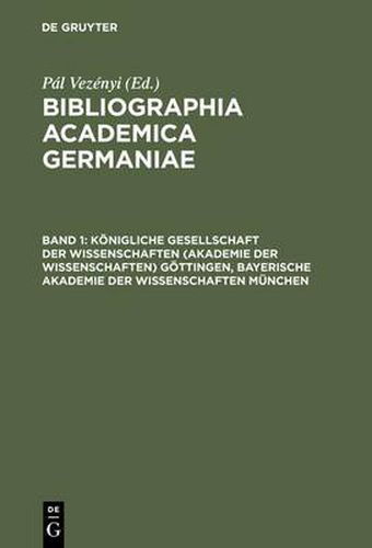 Cover image for Koenigliche Gesellschaft Der Wissenschaften (Akademie Der Wissenschaften) Goettingen, Bayerische Akademie Der Wissenschaften Munchen: (Abhandlungen, Sitzungsberichte, Forschungen Zur Deutschen Geschichte)