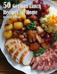 Cover image for 50 German Lunch Recipes for Home