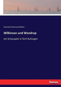 Cover image for Wilkinson und Wandrop: ein Schauspiel in funf Aufzugen