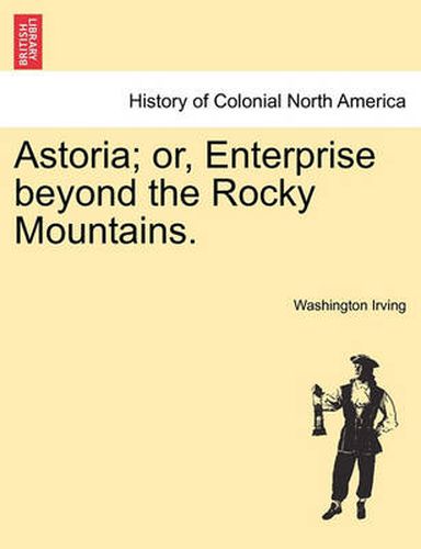 Cover image for Astoria; Or, Enterprise Beyond the Rocky Mountains.