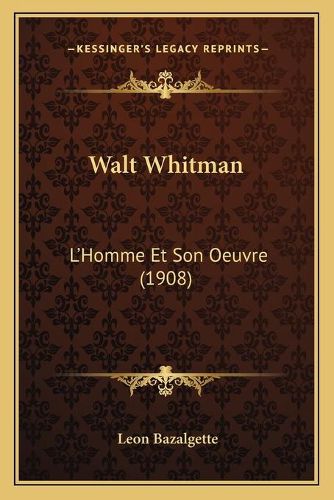 Walt Whitman: L'Homme Et Son Oeuvre (1908)