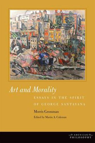 Art and Morality: Essays in the Spirit of George Santayana