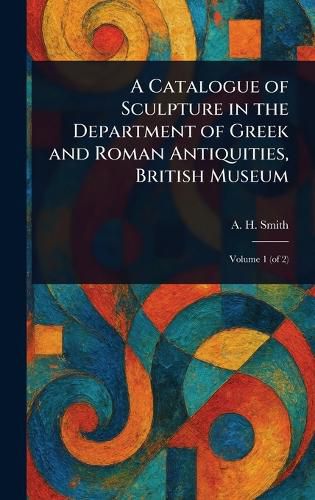 Cover image for A Catalogue of Sculpture in the Department of Greek and Roman Antiquities, British Museum