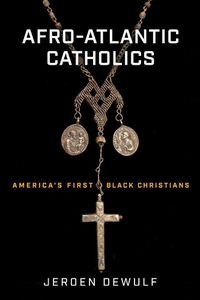 Cover image for Afro-Atlantic Catholics: America's First Black Christians