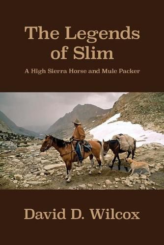 The Legends of Slim: A High Sierra Horse and Mule Packer