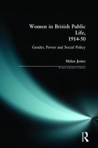 Cover image for Women in British Public Life, 1914 - 50: Gender, Power and Social Policy