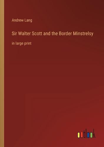 Sir Walter Scott and the Border Minstrelsy