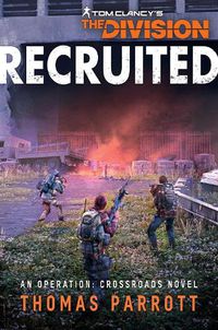 Cover image for Tom Clancy's The Division: Recruited: An Operation: Crossroads Novel