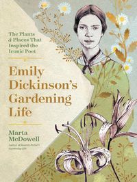 Cover image for Emily Dickinson's Gardening Life: The Plants and Places That Inspired the Iconic Poet