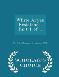 Cover image for White Aryan Resistance, Part 1 of 1 - Scholar's Choice Edition