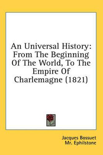 Cover image for An Universal History: From the Beginning of the World, to the Empire of Charlemagne (1821)