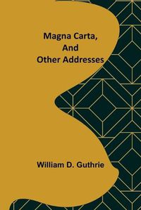 Cover image for Magna Carta, and Other Addresses