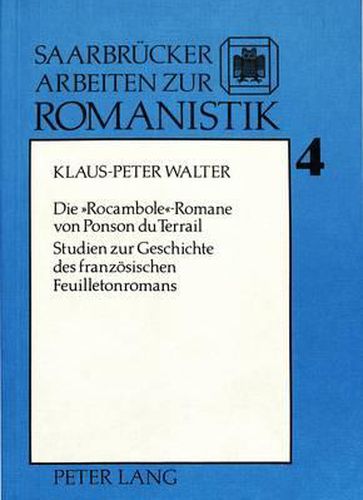 Die Rocambole-Romane Von Ponson Du Terrail: Studien Zur Geschichte Des Franzoesischen Feuilletonromans