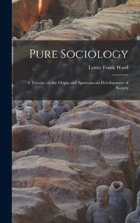 Cover image for Pure Sociology; a Treatise on the Origin and Spontaneous Development of Society