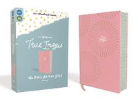 Cover image for NIV, True Images Bible, Leathersoft, Pink, Printed Page Edges: The Bible for Teen Girls