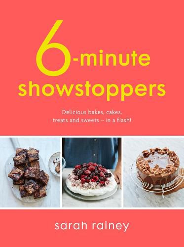 Six-Minute Showstoppers: Delicious bakes, cakes, treats and sweets - in a flash!