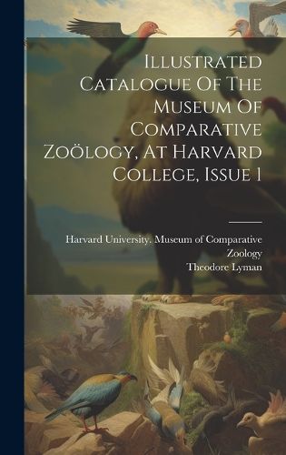 Illustrated Catalogue Of The Museum Of Comparative Zooelogy, At Harvard College, Issue 1