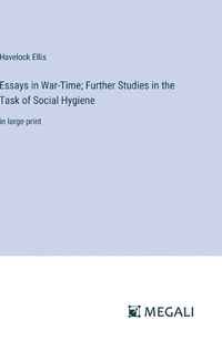 Cover image for Essays in War-Time; Further Studies in the Task of Social Hygiene