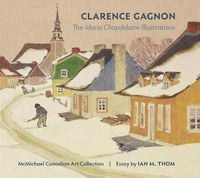 Cover image for Clarence Gagnon the Maria Chapdelaine Illustrations