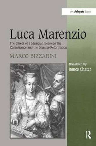 Cover image for Luca Marenzio: The Career of a Musician Between the Renaissance and the Counter-Reformation