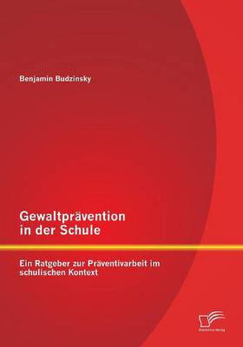 Cover image for Gewaltpravention in der Schule: Ein Ratgeber zur Praventivarbeit im schulischen Kontext