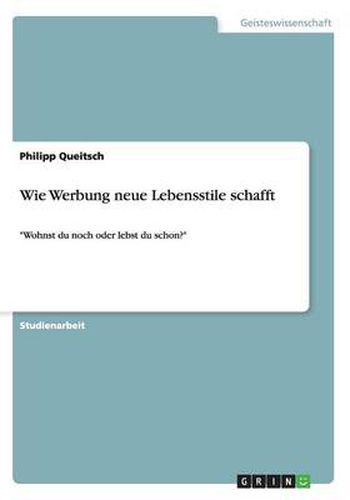 Cover image for Wie Werbung neue Lebensstile schafft: Wohnst du noch oder lebst du schon?