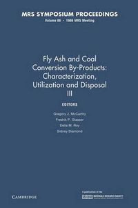 Cover image for Fly Ash and Coal Conversion By-Products: Characterization, Utilization and Disposal III: Volume 86