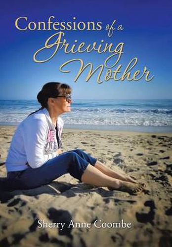 Confessions of a Grieving Mother: A Mother's Journey Through the Death of a Child