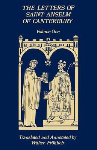 Cover image for The Letters Of Saint Anselm Of Canterbury: Volume 1 Anselm's Letters as Prior and Abbot of Bec (1070-1092)