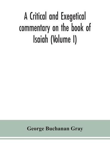 Cover image for A critical and exegetical commentary on the book of Isaiah (Volume I)