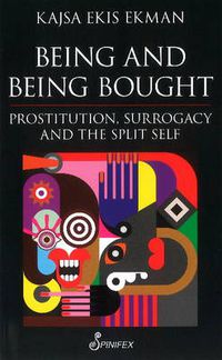 Cover image for Being and Being Bought: Prostitution, Surrogacy & the Split Self