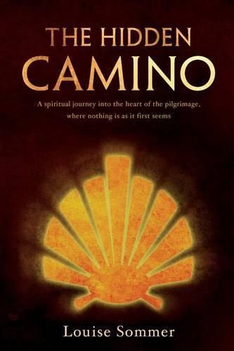 Cover image for The Hidden Camino: A Spiritual Journey Into the Heart of the Pilgrimage, Where Nothing Is as It First Seems